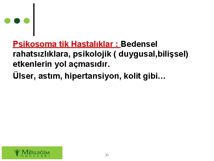 Psikosoma tik Hastalıklar : Bedensel rahatsızlıklara, psikolojik ( duygusal, bilişsel) etkenlerin yol açmasıdır. Ülser,