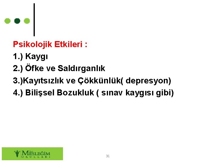 Psikolojik Etkileri : 1. ) Kaygı 2. ) Öfke ve Saldırganlık 3. )Kayıtsızlık ve