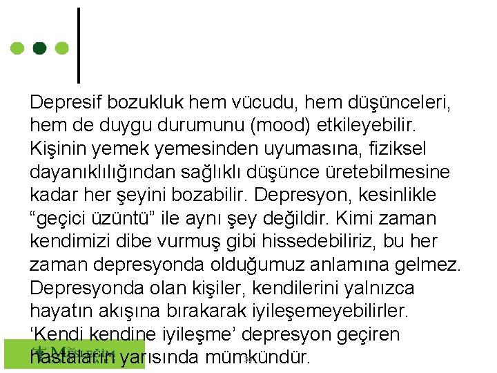 Depresif bozukluk hem vücudu, hem düşünceleri, hem de duygu durumunu (mood) etkileyebilir. Kişinin yemek