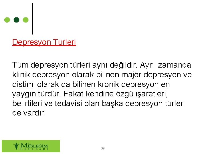 Depresyon Türleri Tüm depresyon türleri aynı değildir. Aynı zamanda klinik depresyon olarak bilinen majör