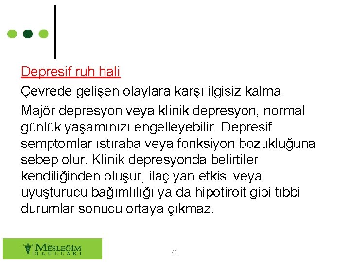 Depresif ruh hali Çevrede gelişen olaylara karşı ilgisiz kalma Majör depresyon veya klinik depresyon,