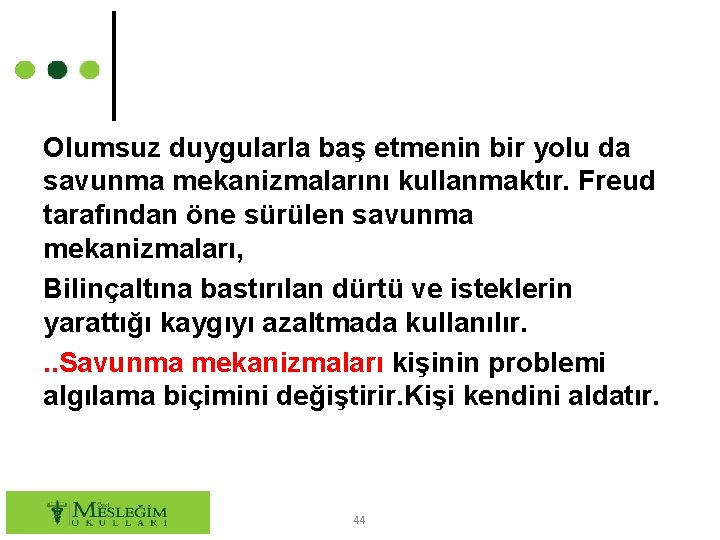 Olumsuz duygularla baş etmenin bir yolu da savunma mekanizmalarını kullanmaktır. Freud tarafından öne sürülen