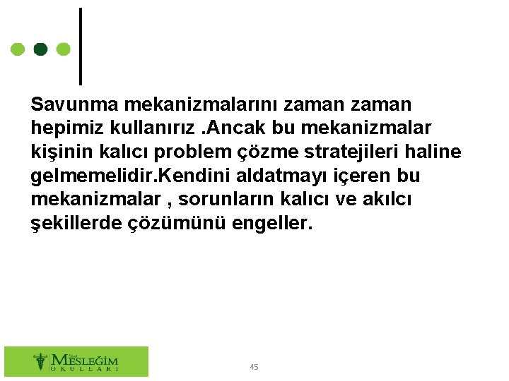 Savunma mekanizmalarını zaman hepimiz kullanırız. Ancak bu mekanizmalar kişinin kalıcı problem çözme stratejileri haline