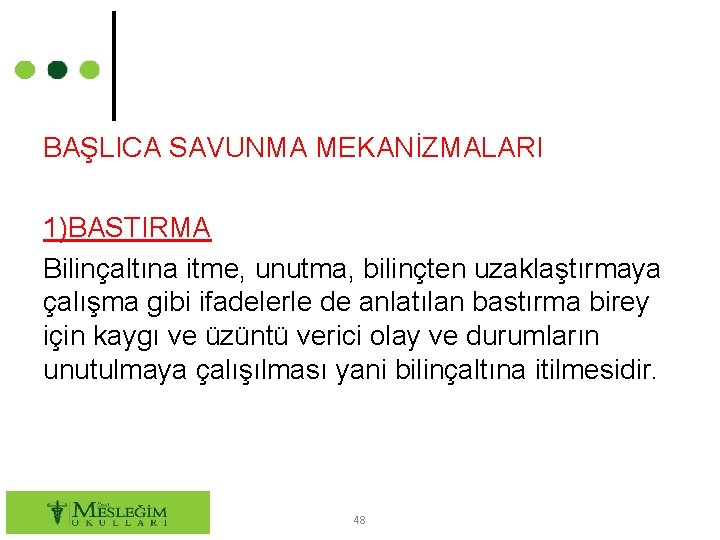 BAŞLICA SAVUNMA MEKANİZMALARI 1)BASTIRMA Bilinçaltına itme, unutma, bilinçten uzaklaştırmaya çalışma gibi ifadelerle de anlatılan