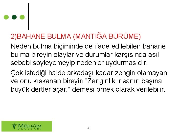 2)BAHANE BULMA (MANTIĞA BÜRÜME) Neden bulma biçiminde de ifade edilebilen bahane bulma bireyin olaylar