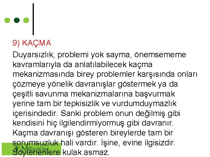 9) KAÇMA Duyarsızlık, problemi yok sayma, önemsememe kavramlarıyla da anlatılabilecek kaçma mekanizmasında birey problemler