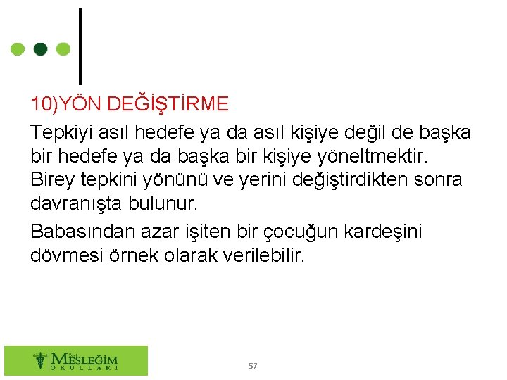 10)YÖN DEĞİŞTİRME Tepkiyi asıl hedefe ya da asıl kişiye değil de başka bir hedefe