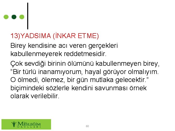 13)YADSIMA (İNKAR ETME) Birey kendisine acı veren gerçekleri kabullenmeyerek reddetmesidir. Çok sevdiği birinin ölümünü