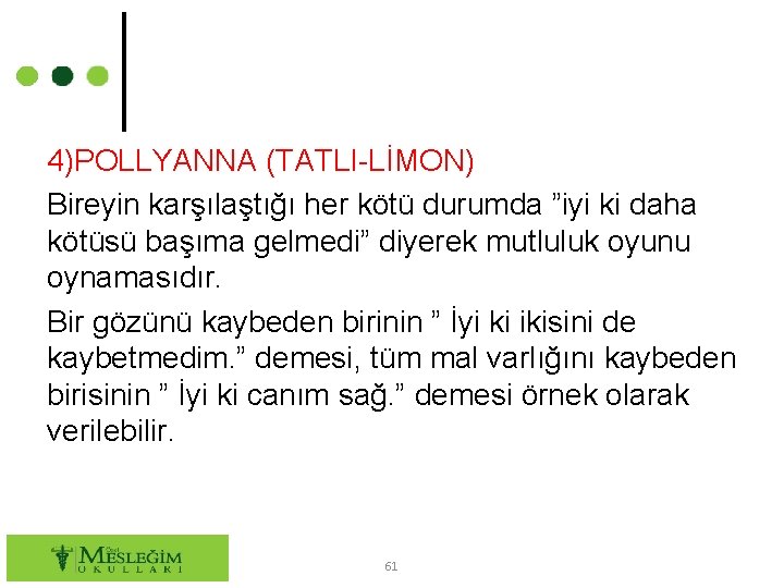 4)POLLYANNA (TATLI-LİMON) Bireyin karşılaştığı her kötü durumda ”iyi ki daha kötüsü başıma gelmedi” diyerek