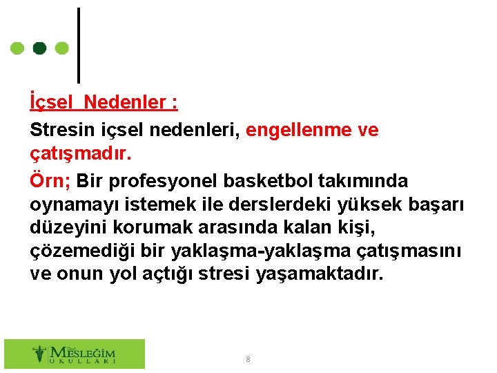 İçsel Nedenler : Stresin içsel nedenleri, engellenme ve çatışmadır. Örn; Bir profesyonel basketbol takımında