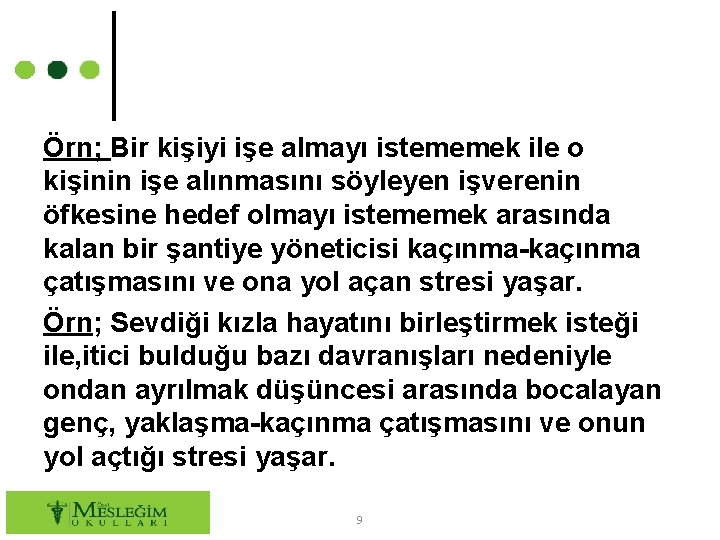 Örn; Bir kişiyi işe almayı istememek ile o kişinin işe alınmasını söyleyen işverenin öfkesine