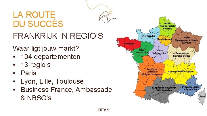 LA ROUTE DU SUCCÈS FRANKRIJK IN REGIO’S Waar ligt jouw markt? • 104 departementen