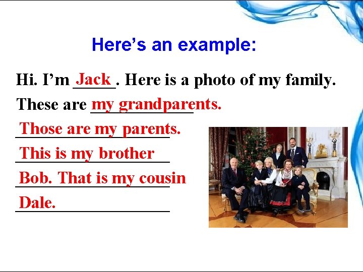 Here’s an example: Jack Here is a photo of my family. Hi. I’m _____.