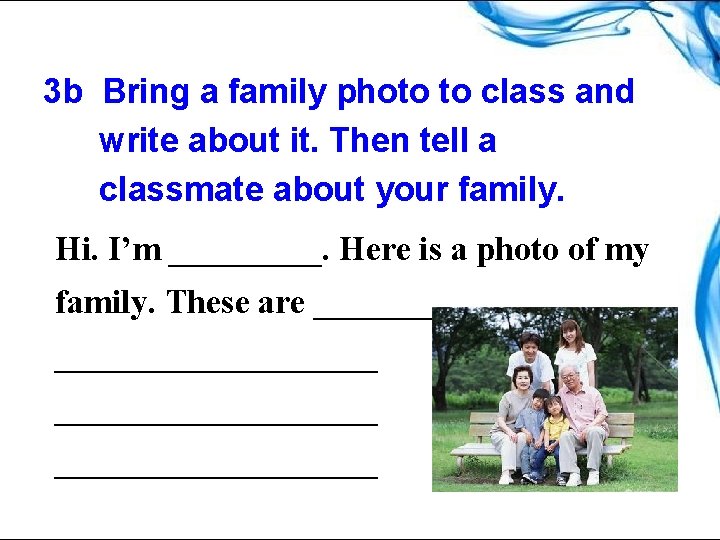 3 b Bring a family photo to class and write about it. Then tell