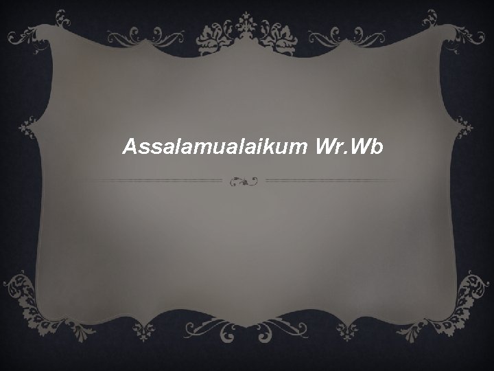 Assalamualaikum Wr. Wb 