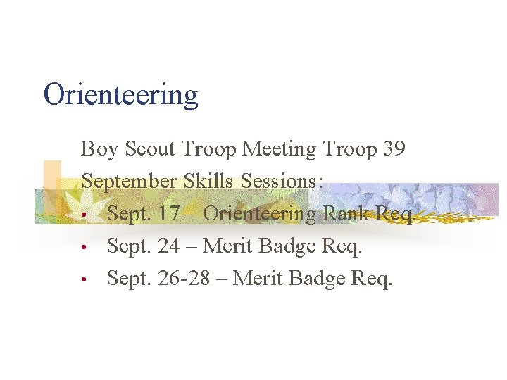 Orienteering Boy Scout Troop Meeting Troop 39 September Skills Sessions: • Sept. 17 –