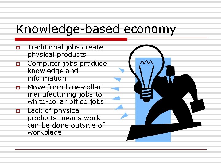 Knowledge-based economy o o Traditional jobs create physical products Computer jobs produce knowledge and