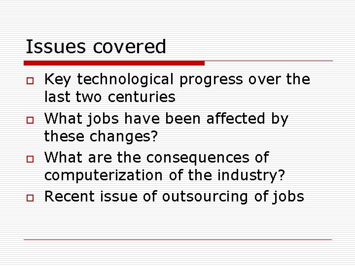 Issues covered o o Key technological progress over the last two centuries What jobs