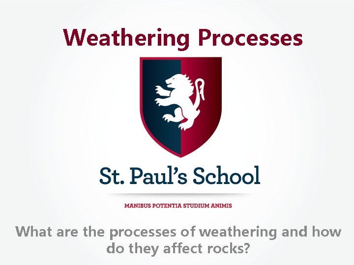 Weathering Processes What are the processes of weathering and how do they affect rocks?