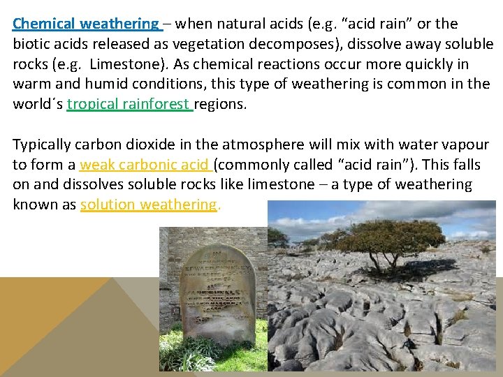 Chemical weathering – when natural acids (e. g. “acid rain” or the biotic acids