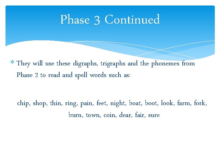 Phase 3 Continued They will use these digraphs, trigraphs and the phonemes from Phase