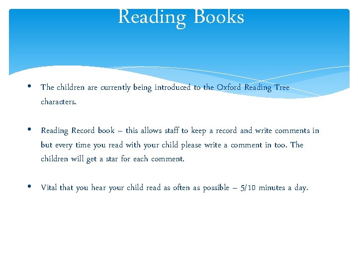 Reading Books • The children are currently being introduced to the Oxford Reading Tree