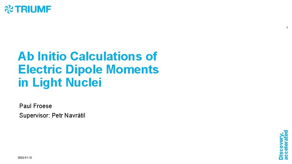 1 Ab Initio Calculations of Electric Dipole Moments in Light Nuclei Paul Froese 2022