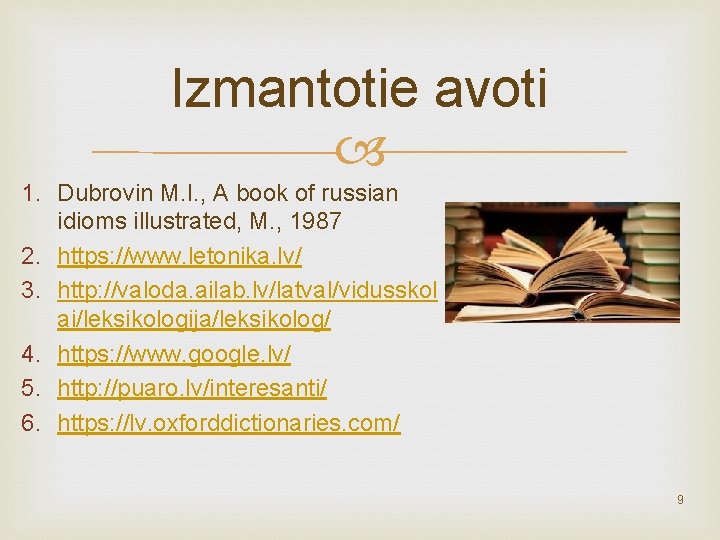 Izmantotie avoti 1. Dubrovin M. I. , A book of russian idioms illustrated, M.