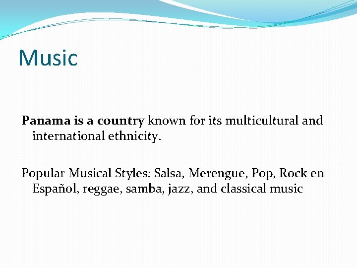 Music Panama is a country known for its multicultural and international ethnicity. Popular Musical