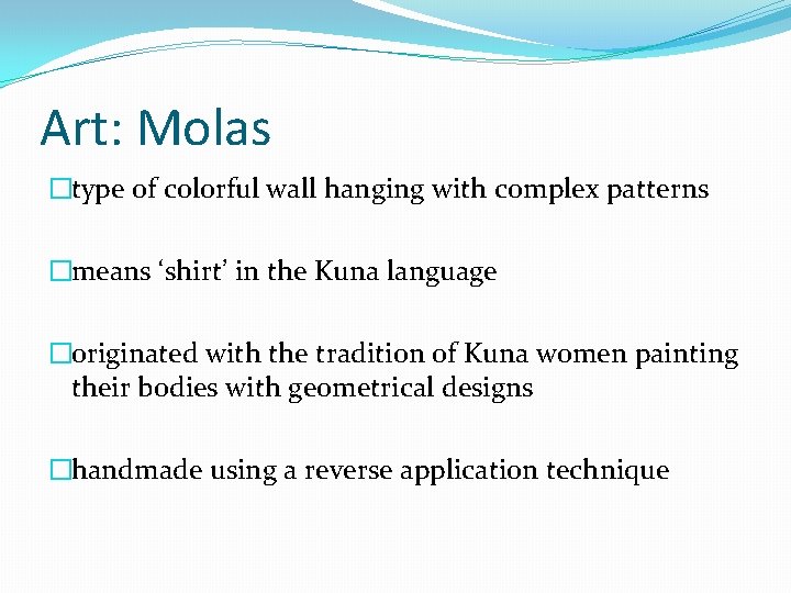 Art: Molas �type of colorful wall hanging with complex patterns �means ‘shirt’ in the