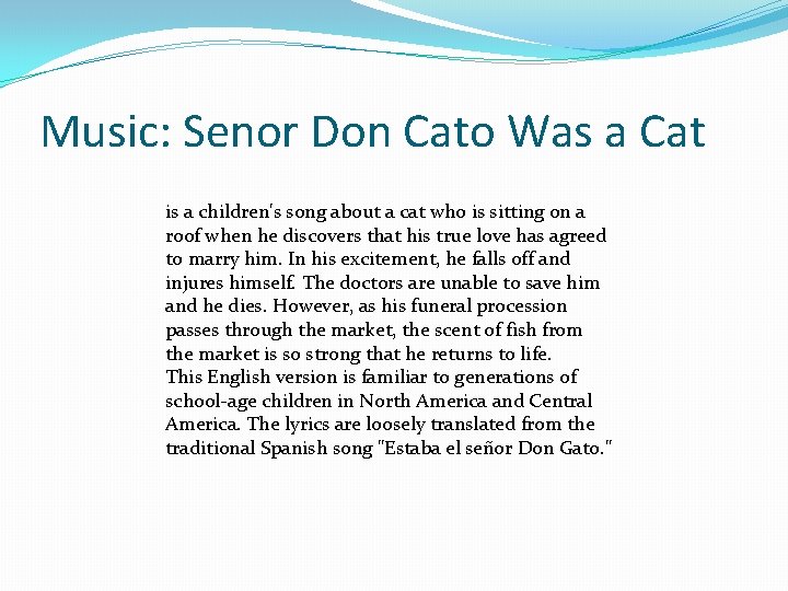 Music: Senor Don Cato Was a Cat is a children's song about a cat