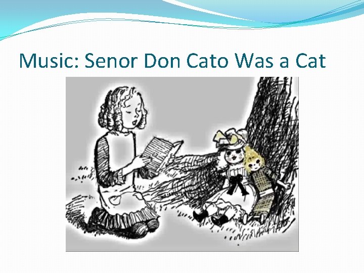 Music: Senor Don Cato Was a Cat 