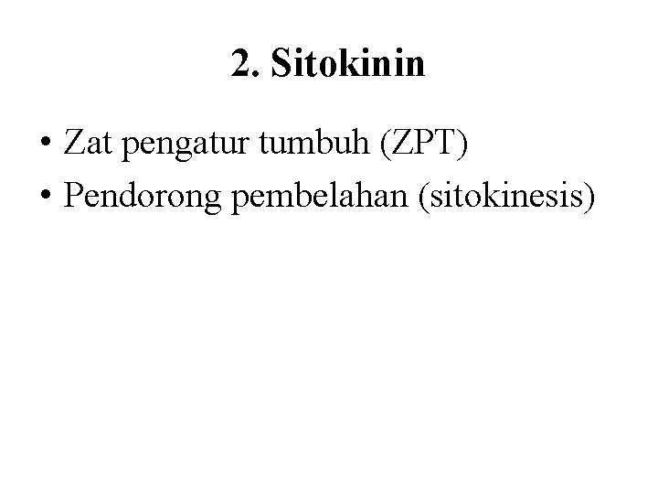 2. Sitokinin • Zat pengatur tumbuh (ZPT) • Pendorong pembelahan (sitokinesis) 