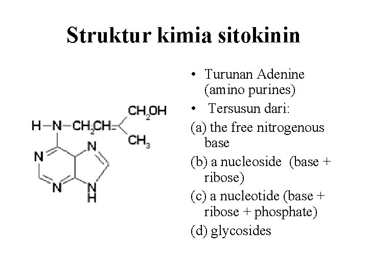 Struktur kimia sitokinin • Turunan Adenine (amino purines) • Tersusun dari: (a) the free