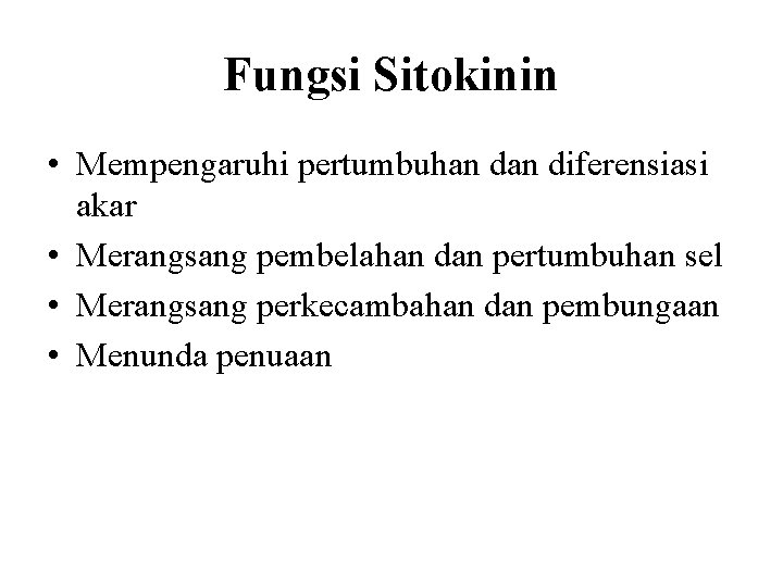 Fungsi Sitokinin • Mempengaruhi pertumbuhan diferensiasi akar • Merangsang pembelahan dan pertumbuhan sel •