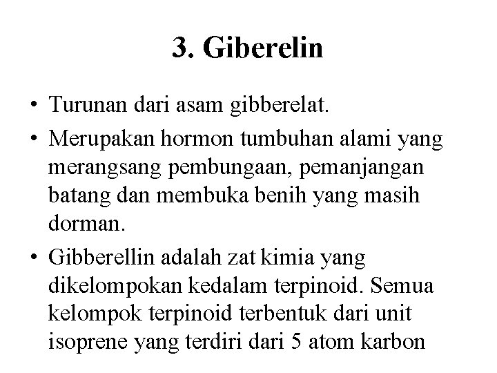 3. Giberelin • Turunan dari asam gibberelat. • Merupakan hormon tumbuhan alami yang merangsang