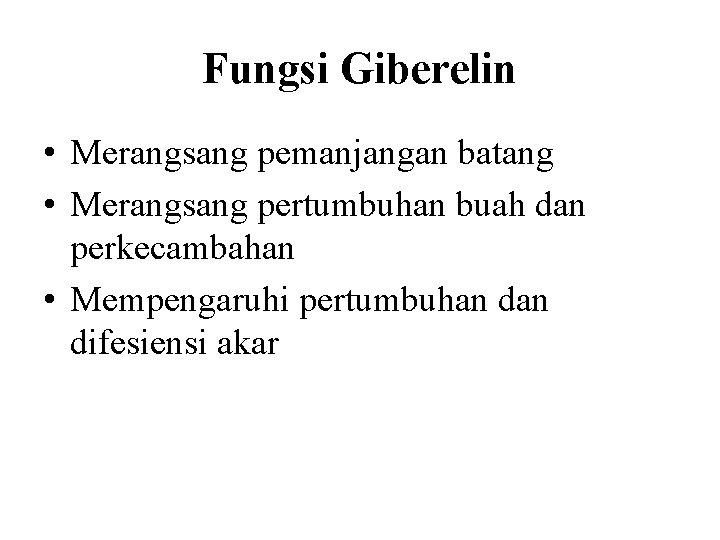 Fungsi Giberelin • Merangsang pemanjangan batang • Merangsang pertumbuhan buah dan perkecambahan • Mempengaruhi