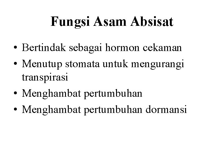 Fungsi Asam Absisat • Bertindak sebagai hormon cekaman • Menutup stomata untuk mengurangi transpirasi