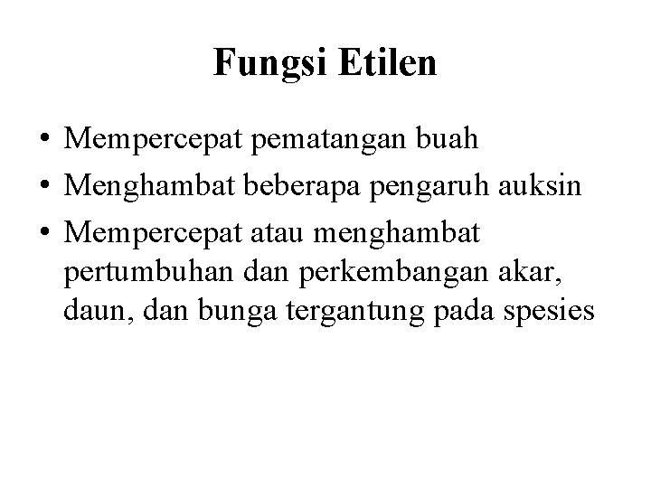 Fungsi Etilen • Mempercepat pematangan buah • Menghambat beberapa pengaruh auksin • Mempercepat atau