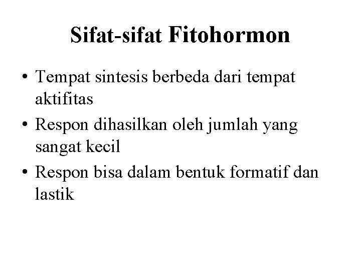 Sifat-sifat Fitohormon • Tempat sintesis berbeda dari tempat aktifitas • Respon dihasilkan oleh jumlah