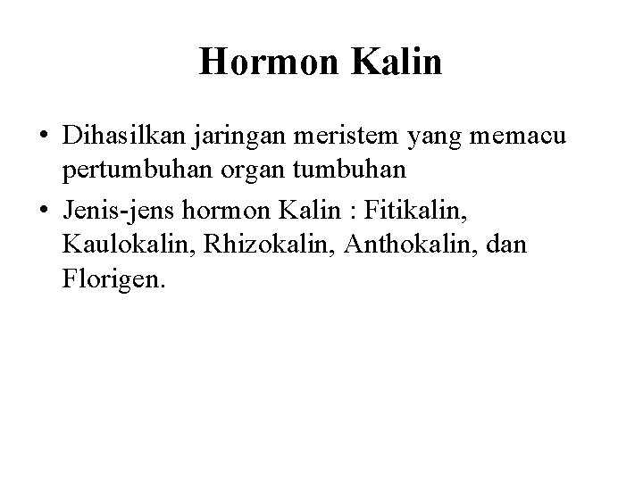 Hormon Kalin • Dihasilkan jaringan meristem yang memacu pertumbuhan organ tumbuhan • Jenis-jens hormon