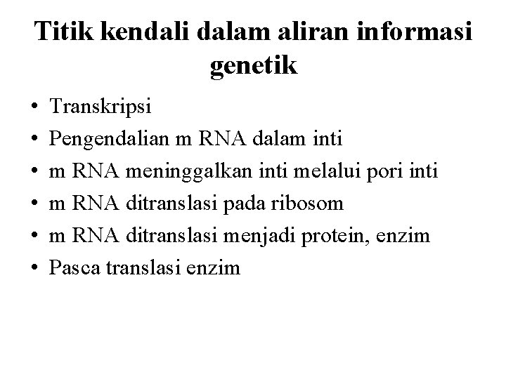 Titik kendali dalam aliran informasi genetik • • • Transkripsi Pengendalian m RNA dalam