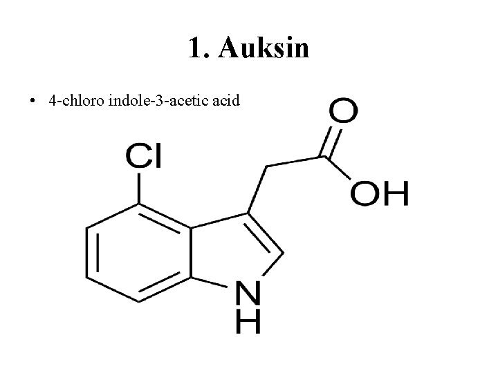 1. Auksin • 4 -chloro indole-3 -acetic acid 