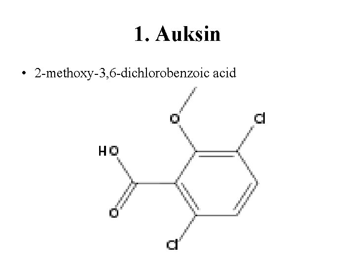 1. Auksin • 2 -methoxy-3, 6 -dichlorobenzoic acid 