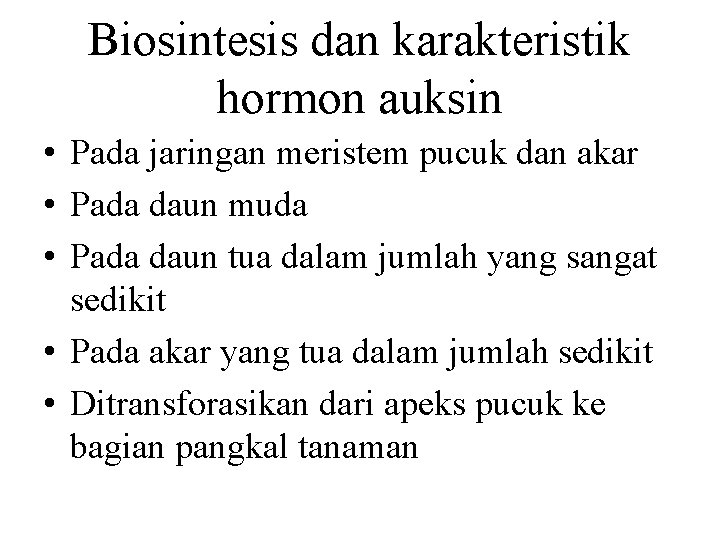 Biosintesis dan karakteristik hormon auksin • Pada jaringan meristem pucuk dan akar • Pada