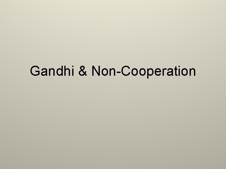 Gandhi & Non-Cooperation 
