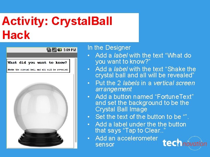 Activity: Crystal. Ball Hack In the Designer • Add a label with the text