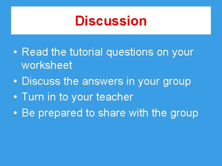 Discussion • Read the tutorial questions on your worksheet • Discuss the answers in