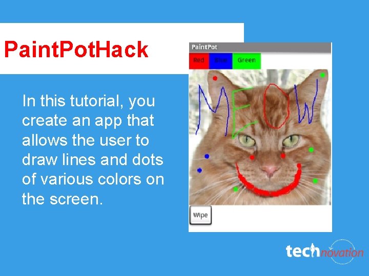 Paint. Pot. Hack In this tutorial, you create an app that allows the user