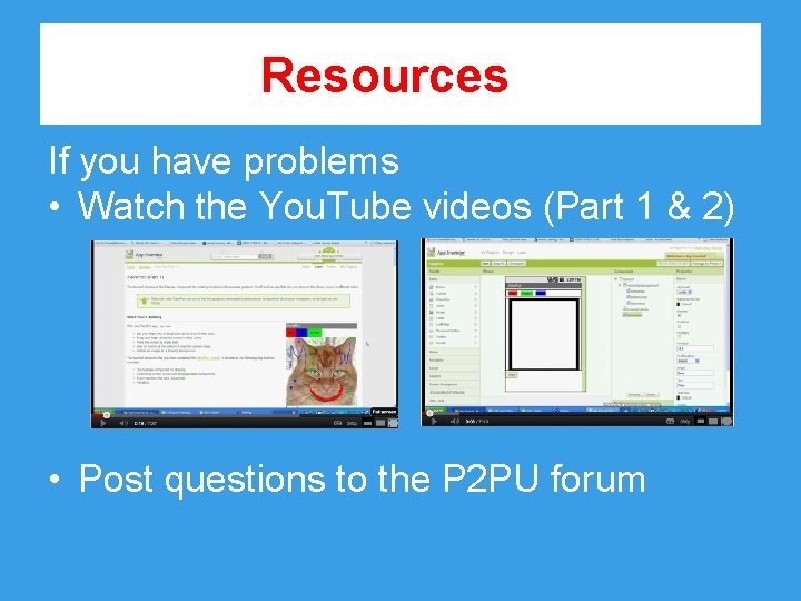 Resources If you have problems • Watch the You. Tube videos (Part 1 &
